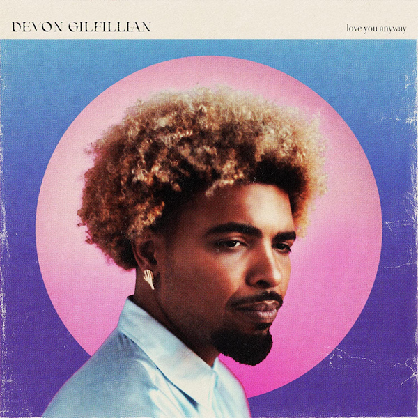 Devon-Gilfillian-Love-you-anyway