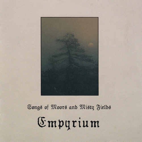 EMPYRIUM - SONGS OF MOORS AND MISTY FIELDSEMPYRIUM-SONGS-OF-MOORS-AND-MISTY-FIELDS.jpg