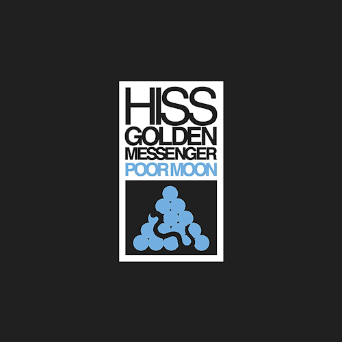 HISS GOLDEN MESSENGER - POOR MOONHISS-GOLDEN-MESSENGER-POOR-MOON.jpg