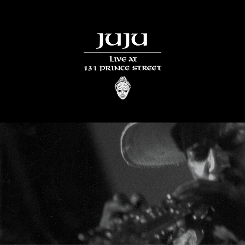 JUJU - LIVE AT 131 PRINCE STREETJUJU-LIVE-AT-131-PRINCE-STREET.jpg