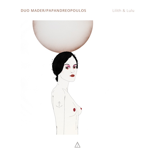 DUO MADER / PAPANDREOPOULOS - LILITH & LULUDUO-MADER-PAPANDREOPOULOS-LILITH-LULU.jpg