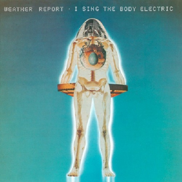 5099751289722-WEATHER-REPORT-I-SING-THE-BODY-ELECTRIC5099751289722-WEATHER-REPORT-I-SING-THE-BODY-ELECTRIC.jpg