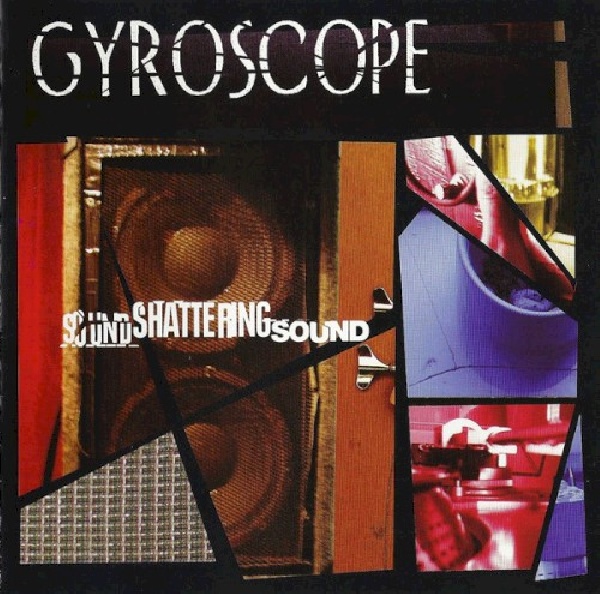 9397603380020-GYROSCOPE-SOUND-SHATTERING-SOUND9397603380020-GYROSCOPE-SOUND-SHATTERING-SOUND.jpg