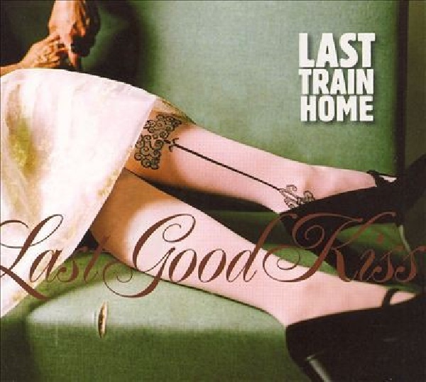 700261210407-LAST-TRAIN-HOME-LAST-GOOD-KISS700261210407-LAST-TRAIN-HOME-LAST-GOOD-KISS.jpg