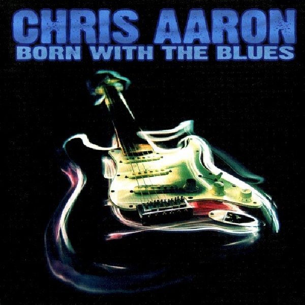 843310019429-AARON-CHRIS-BORN-WITH-THE-BLUES843310019429-AARON-CHRIS-BORN-WITH-THE-BLUES.jpg