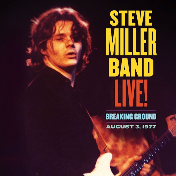 Steve Miller Band - Live! Breaking Ground, august 3, 1977Steve-Miller-Band-Live-Breaking-Ground-august-3-1977.jpg