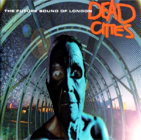 724384206826-FUTURE-SOUND-OF-LONDON-DEAD-CITIES724384206826-FUTURE-SOUND-OF-LONDON-DEAD-CITIES.jpg