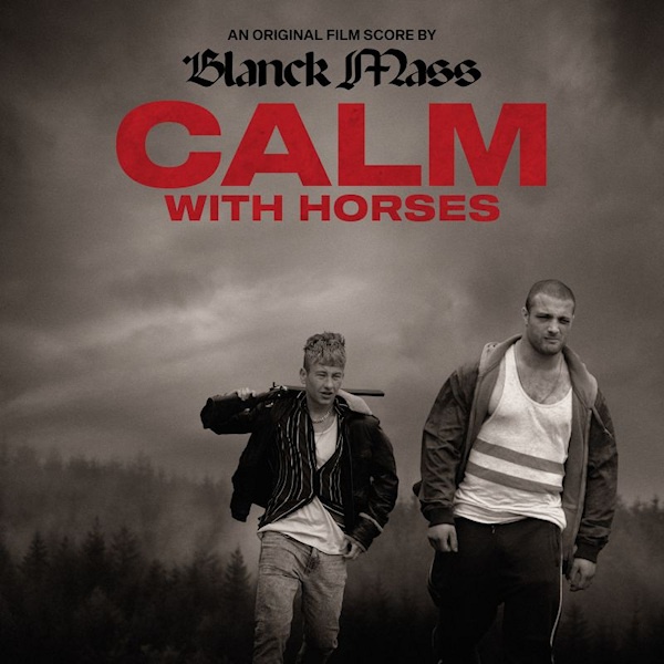 OST - CALM WITH HORSES - MUSIC BY BLANCK MASSOST-CALM-WITH-HORSES-MUSIC-BY-BLANCK-MASS.jpg