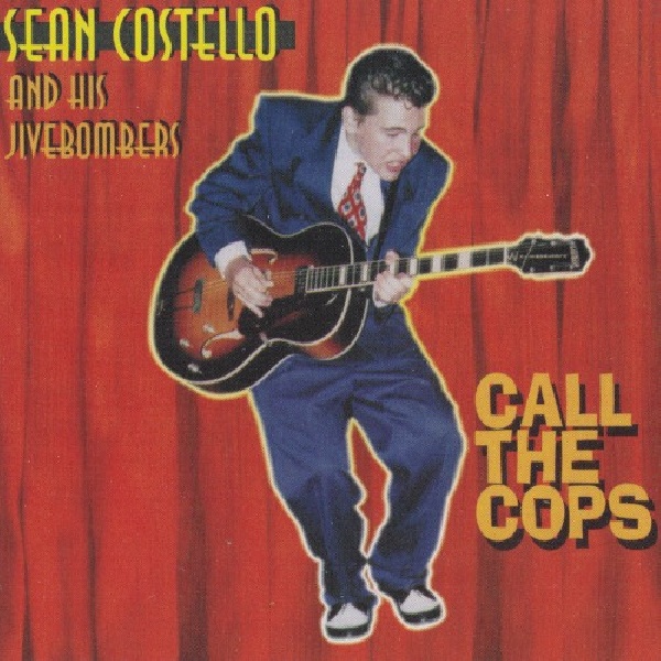 617593101726-COSTELLO-SEAN-amp-HIS-JIVE-CALL-THE-COPS-REISSUE617593101726-COSTELLO-SEAN-amp-HIS-JIVE-CALL-THE-COPS-REISSUE.jpg