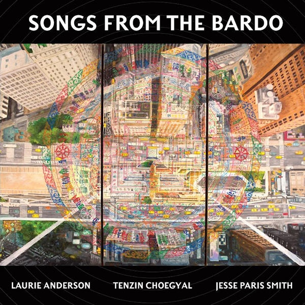 ANDERSON, LAURIE / TENZIN CHOEGYAL / JESSE PARIS SMITH - SONGS FROM THE BARDOANDERSON-LAURIE-TENZIN-CHOEGYAL-JESSE-PARIS-SMITH-SONGS-FROM-THE-BARDO.jpg