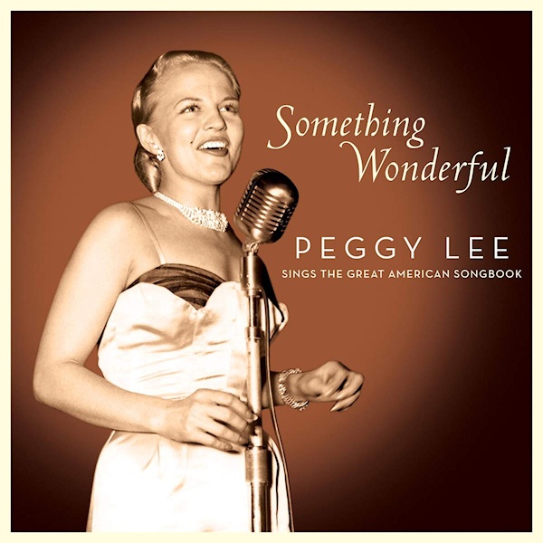 Peggy Lee - Something Wonderful: Peggy Lee Sings The Great American SongbookPeggy-Lee-Something-Wonderful-Peggy-Lee-Sings-The-Great-American-Songbook.jpg