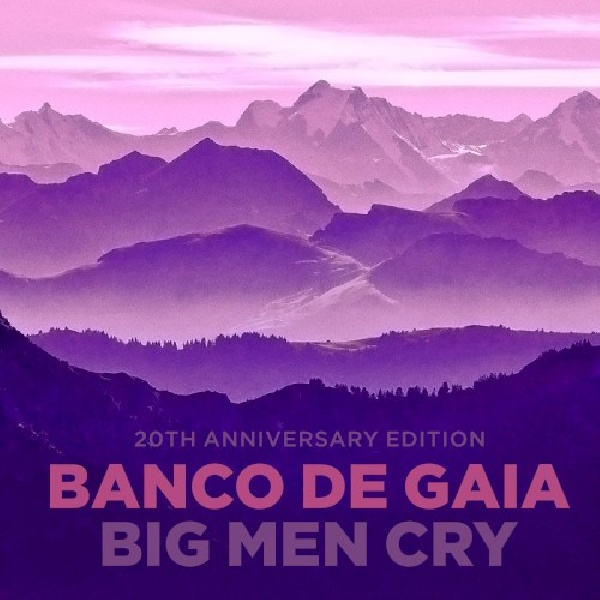 5038719006322-BANCO-DE-GAIA-BIG-MEN-CRY-ANNIVERS5038719006322-BANCO-DE-GAIA-BIG-MEN-CRY-ANNIVERS.jpg