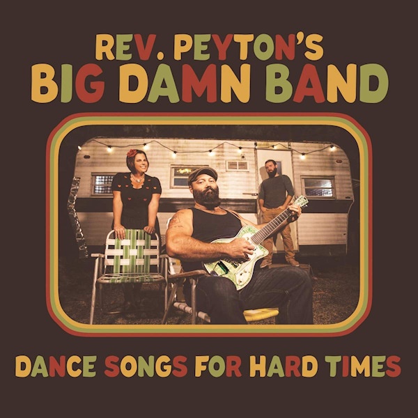 The Reverend Peyton's Big Damn Band - Dance Songs For Hard TimesThe-Reverend-Peytons-Big-Damn-Band-Dance-Songs-For-Hard-Times.jpg