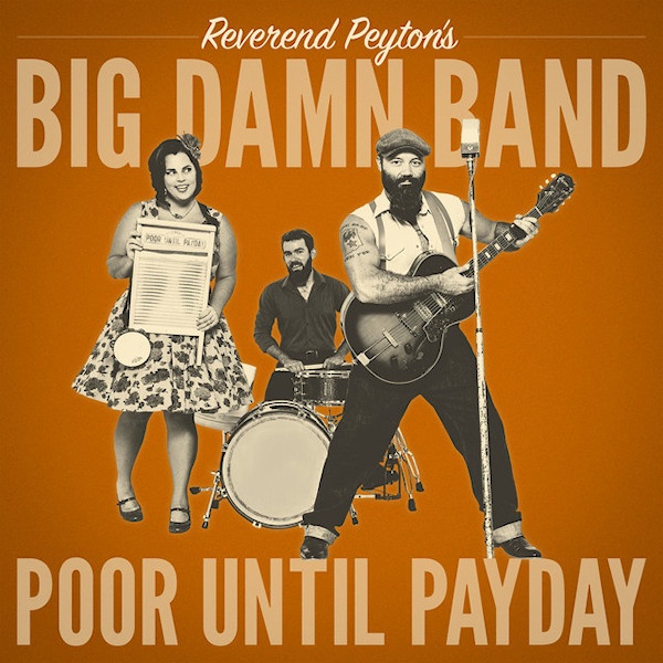 The Reverend Peyton's Big Damn Band - Poor Until PaydayThe-Reverend-Peytons-Big-Damn-Band-Poor-Until-Payday.jpg