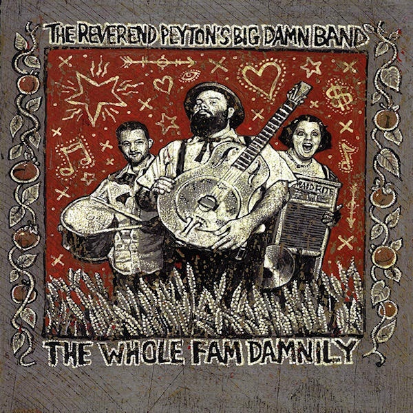 The Reverend Peyton's Big Damn Band - The Whole Fam DamnilyThe-Reverend-Peytons-Big-Damn-Band-The-Whole-Fam-Damnily.jpg