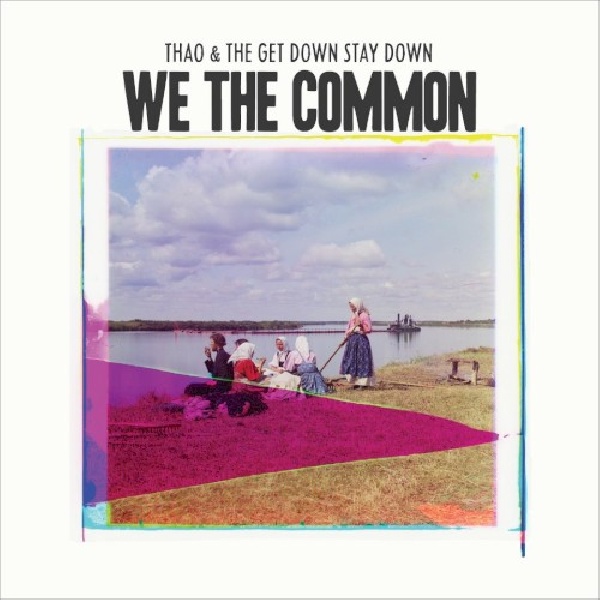 801397602019-THAO-amp-THE-GET-DOWN-STAY-WE-THE-COMMON801397602019-THAO-amp-THE-GET-DOWN-STAY-WE-THE-COMMON.jpg