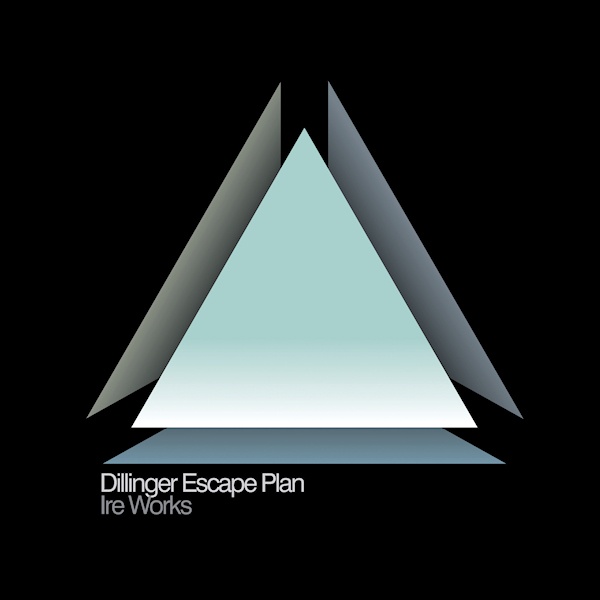 Dillinger Escape Plan - Ire WorksDillinger-Escape-Plan-Ire-Works.jpg