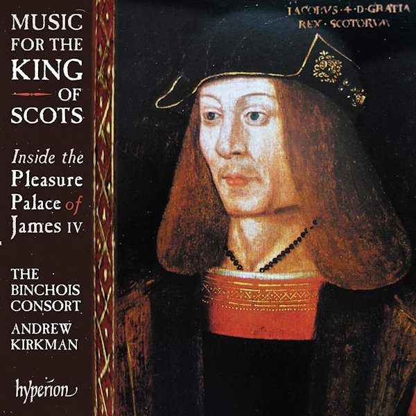The Binchois Consort / Andrew Kirkman - Music For The King Of ScotsThe-Binchois-Consort-Andrew-Kirkman-Music-For-The-King-Of-Scots.jpg