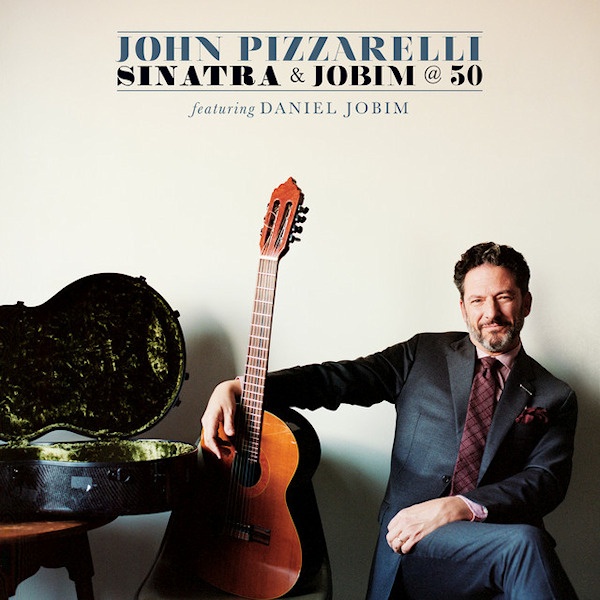 John Pizzarelli featuring Daniel Jobim - Sinatra & Jobim @ 50John-Pizzarelli-featuring-Daniel-Jobim-Sinatra-Jobim-50.jpg