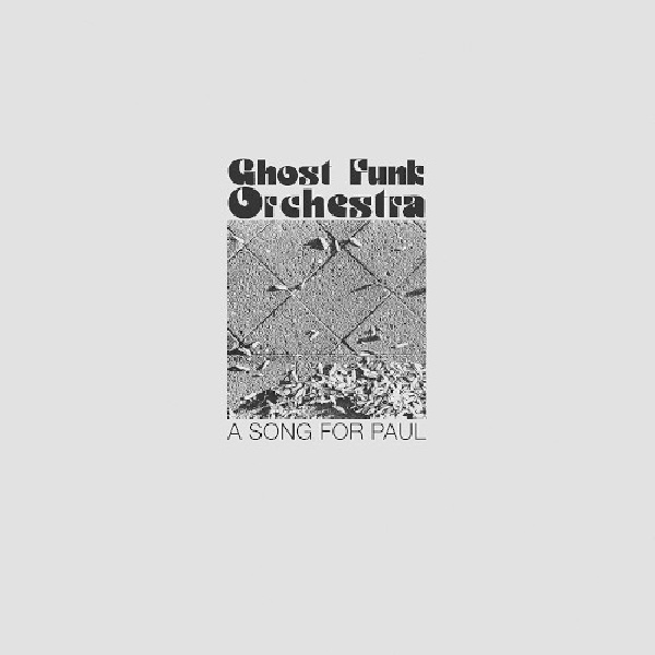 674862654161-GHOST-FUNK-ORCHESTRA-SONG-FOR-PAUL674862654161-GHOST-FUNK-ORCHESTRA-SONG-FOR-PAUL.jpg