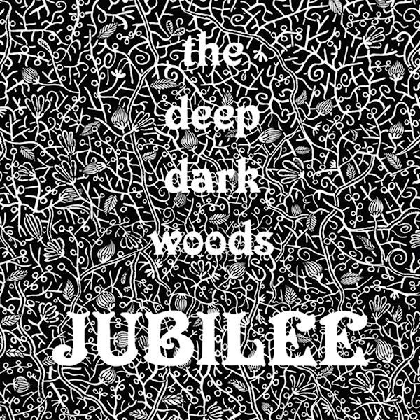 The Deep Dark Woods - JubileeThe-Deep-Dark-Woods-Jubilee.jpg