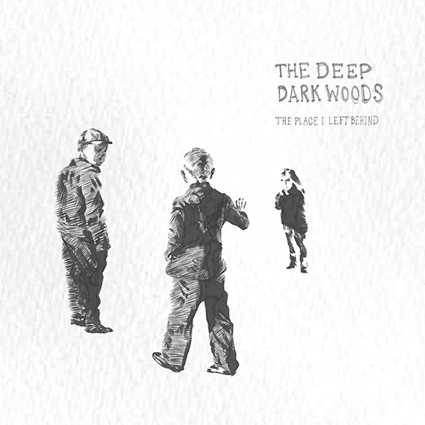 The Deep Dark Woods - The Place I left BehindThe-Deep-Dark-Woods-The-Place-I-left-Behind.jpg