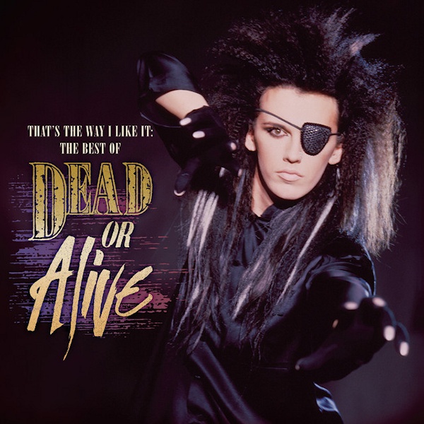 Dead or Alive - That's the Way I Like It: The Best Of Dead Or AliveDead-or-Alive-Thats-the-Way-I-Like-It-The-Best-Of-Dead-Or-Alive.jpg