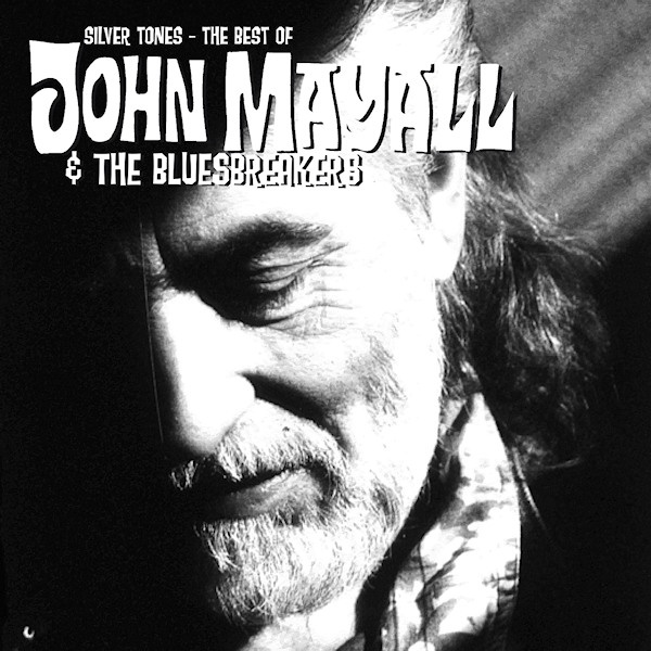 John Mayall & The Bluesbreakers - Silver Tones: The Best Of John Mayall & The BluesbreakersJohn-Mayall-The-Bluesbreakers-Silver-Tones-The-Best-Of-John-Mayall-The-Bluesbreakers.jpg