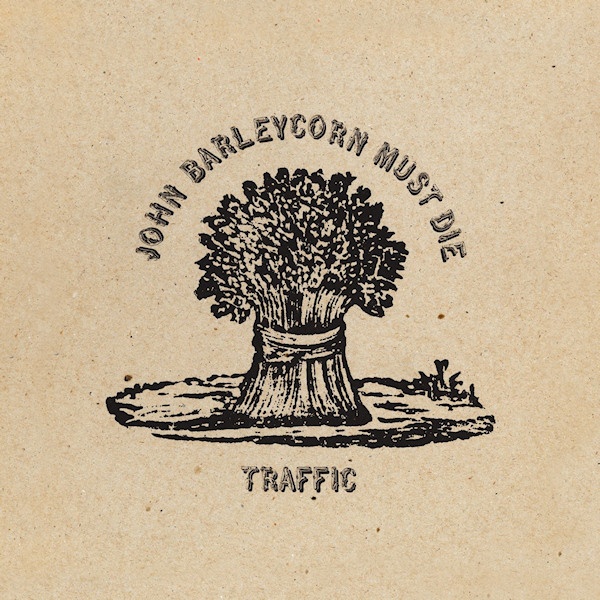 Traffic - John Barleycorn Must DieTraffic-John-Barleycorn-Must-Die.jpg