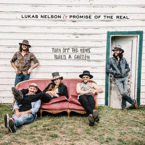 Lukas Nelson & Promise of the Real - Turn Off the News (Build a Garden)Lukas-Nelson-Promise-of-the-Real-Turn-Off-the-News-Build-a-Garden.jpg