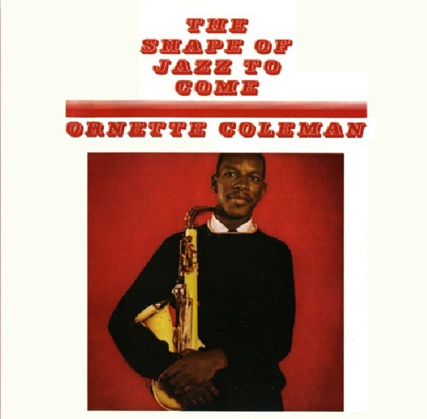 5060143493485-COLEMAN-ORNETTE-SHAPE-OF-JAZZ-TO-COME5060143493485-COLEMAN-ORNETTE-SHAPE-OF-JAZZ-TO-COME.jpg