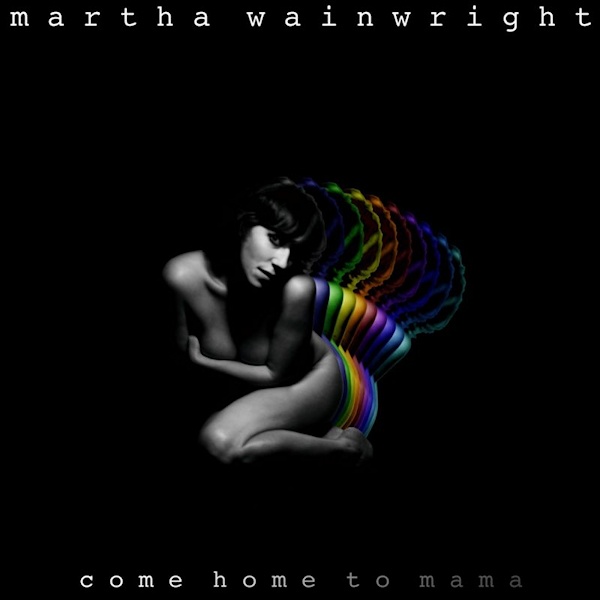 Martha Wainwright - Come Home to MamaMartha-Wainwright-Come-Home-to-Mama.jpg