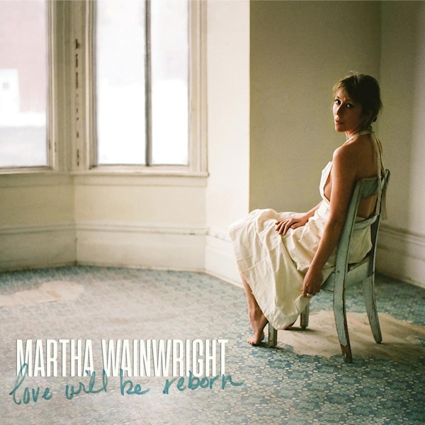 Martha Wainwright - Love Will Be RebornMartha-Wainwright-Love-Will-Be-Reborn.jpg