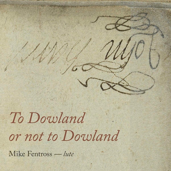 Mike Fentross - To Dowland Or Not To DowlandMike-Fentross-To-Dowland-Or-Not-To-Dowland.jpg