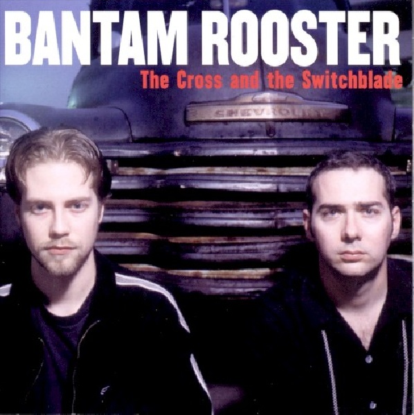 700498008723-BANTAM-ROOSTER-CROSS-AND-THE-SWITCHBLADE700498008723-BANTAM-ROOSTER-CROSS-AND-THE-SWITCHBLADE.jpg