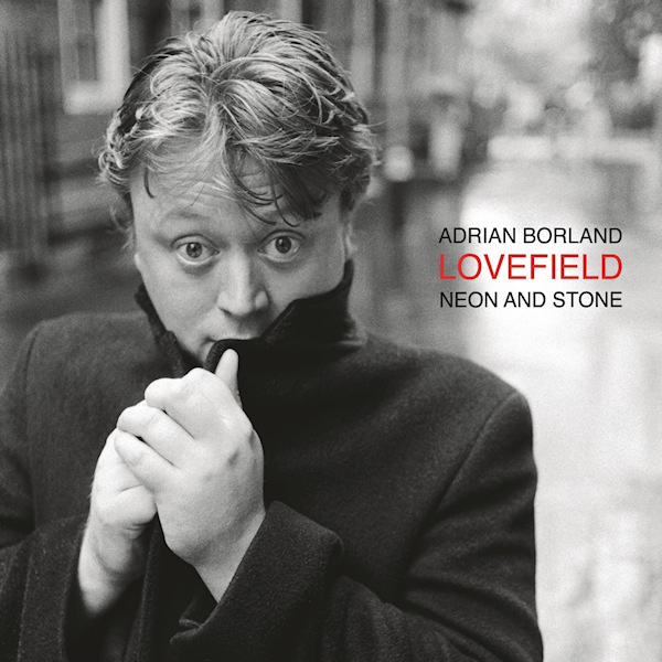 Adrian Borland - Lovefield: Neon and StoneAdrian-Borland-Lovefield-Neon-and-Stone.jpg