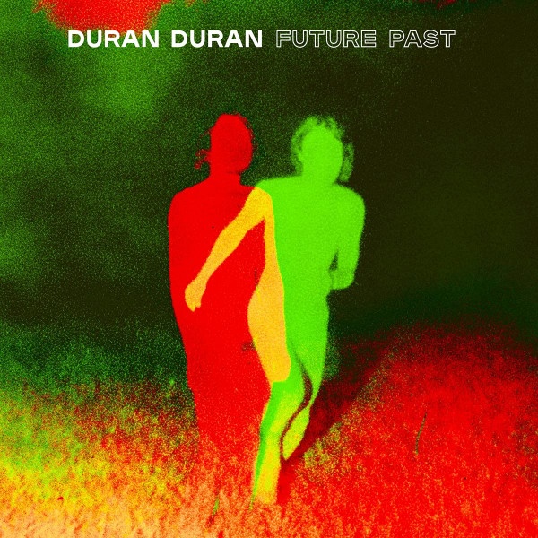 Duran Duran - Future PastDuran-Duran-Future-Past.jpg