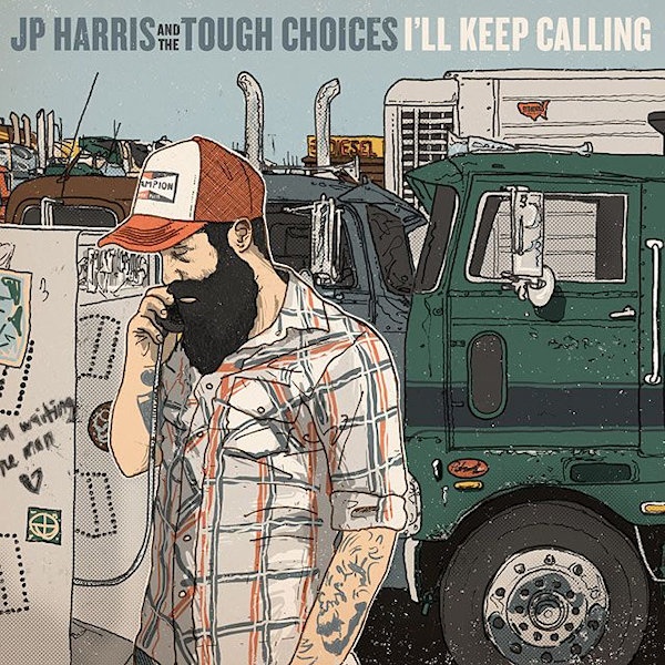 J.P. Harris and The Tough Choices - I'll Keep CallingJ.P.-Harris-and-The-Tough-Choices-Ill-Keep-Calling.jpg