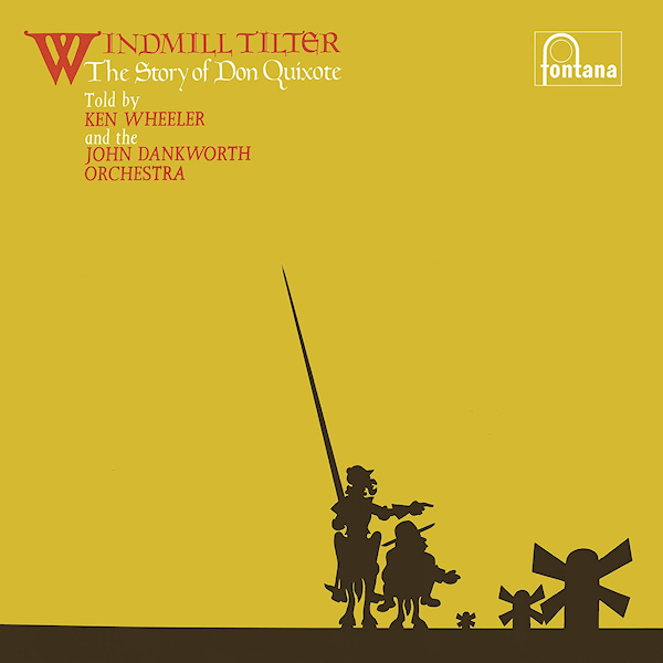 Ken Wheeler and the John Dankworth Orchestra - Windmill Tilter: The Story of Don QuixoteKen-Wheeler-and-the-John-Dankworth-Orchestra-Windmill-Tilter-The-Story-of-Don-Quixote.jpg