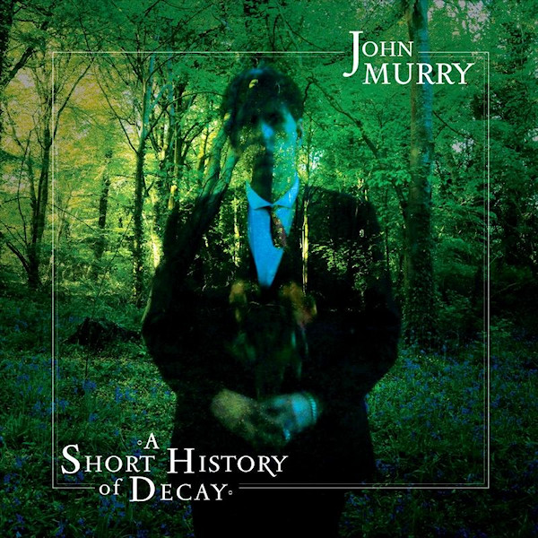 John Murry - A Short History of DecayJohn-Murry-A-Short-History-of-Decay.jpg