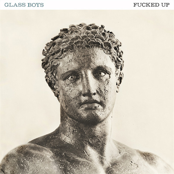 Fucked Up - Glass BoysFucked-Up-Glass-Boys.jpg