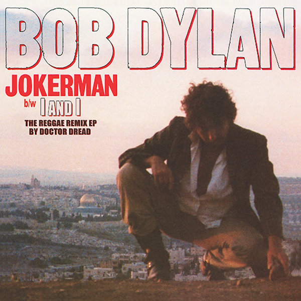 Bob Dylan - Jokerman / I and I: The Reggae Remix EP by Doctor DreadBob-Dylan-Jokerman-I-and-I-The-Reggae-Remix-EP-by-Doctor-Dread.jpg