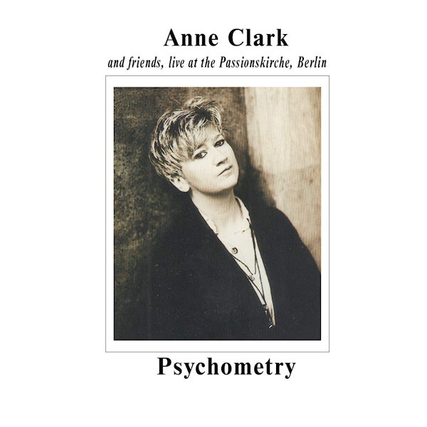 Anne Clark - Psychometry: Anne Clark and Friends, Live at the Passionskirche, BerlinAnne-Clark-Psychometry-Anne-Clark-and-Friends-Live-at-the-Passionskirche-Berlin.jpg