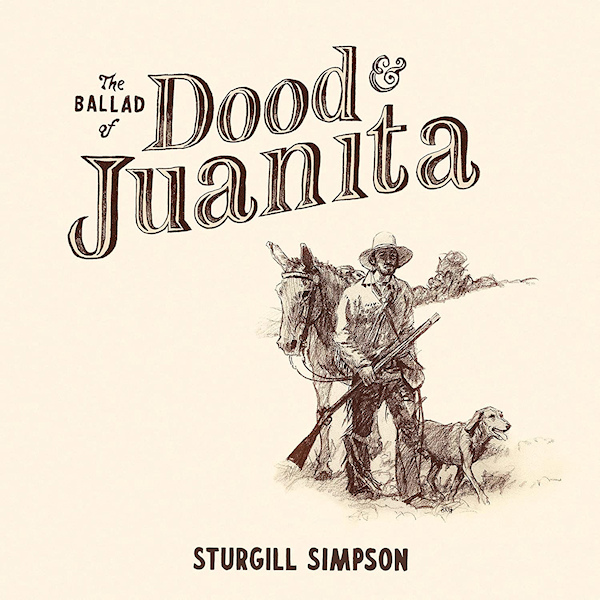 Sturgill Simpson - The Ballad of Dood & JuanitaSturgill-Simpson-The-Ballad-of-Dood-Juanita.jpg