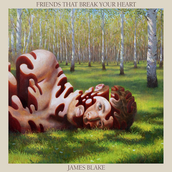 James Blake - Friends That Break Your HeartJames-Blake-Friends-That-Break-Your-Heart.jpg