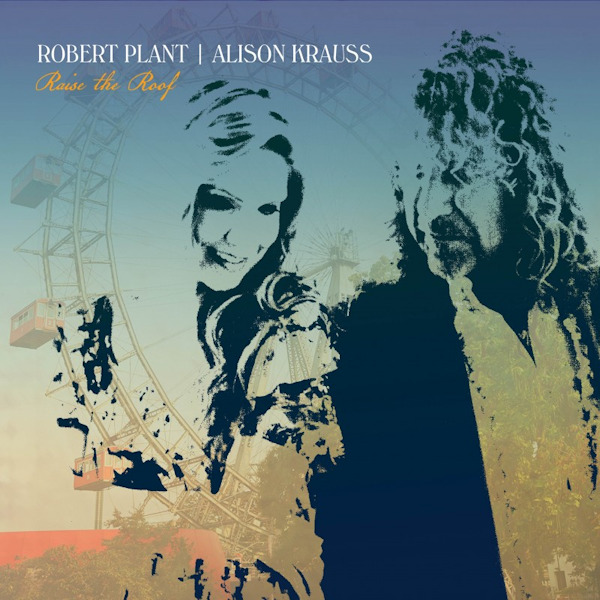 Robert Plant & Alison Kraus - Raise the RoofRobert-Plant-Alison-Kraus-Raise-the-Roof.jpg
