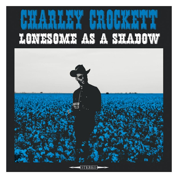 Charley Crockett - Lonesome as a ShadowCharley-Crockett-Lonesome-as-a-Shadow.jpg