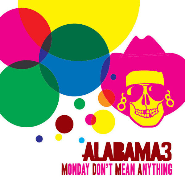 Alabama 3 - Monday Don't Mean AnythingAlabama-3-Monday-Dont-Mean-Anything.jpg