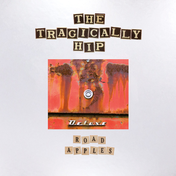 The Tragically Hip - Road Apples (deluxe)The-Tragically-Hip-Road-Apples-deluxe.jpg