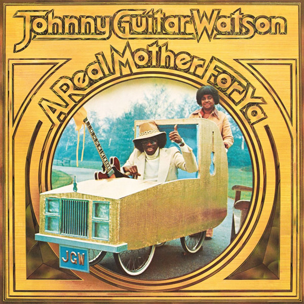 Johnny Guitar Watson - A Real Mother For YaJohnny-Guitar-Watson-A-Real-Mother-For-Ya.jpg